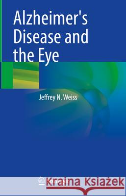 Alzheimer's Disease and the Eye Jeffrey N. Weiss 9783031588105 Springer - książka