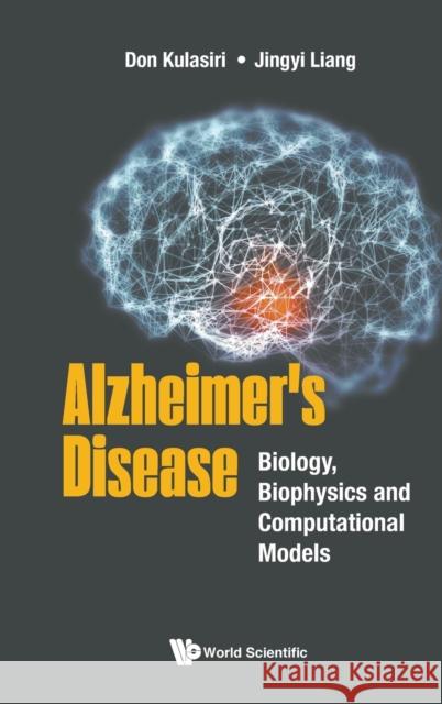 Alzheimer's Disease: Biology, Biophysics and Computational Models Don Kulasiri Jingyi Liang 9781800610118 World Scientific Publishing Europe Ltd - książka