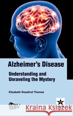 Alzheimer's Disease: Understanding and Unraveling the Mystery Elizabeth Rosalind Thomas 9789359192031 Astral International Pvt. Ltd. - książka
