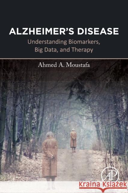 Alzheimer's Disease: Understanding Biomarkers, Big Data, and Therapy Moustafa, Ahmed A. 9780128213346 Academic Press - książka