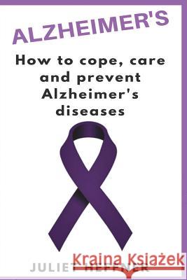 Alzheimer's: How to care, cope and prevent Alzheimer's disease Heffner, Juliet 9781722310417 Createspace Independent Publishing Platform - książka