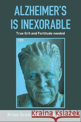 Alzheimer's Is Inexorable: True Grit and Fortitude Needed Brian Scott Edward 9781669804918 Xlibris Us - książka
