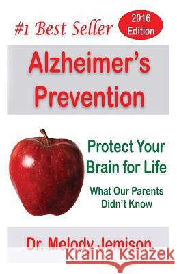 Alzheimer's Prevention - Protect Your Brain for Life: What Our Parents Didn't Know Dr Melody Jemison 9781481099578 Createspace - książka