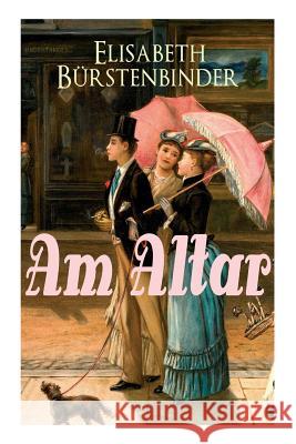 Am Altar (Vollst�ndige Ausgabe) Elisabeth Burstenbinder 9788026861393 e-artnow - książka