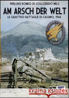 Am Arsch der Welt: Le quattro battaglie di Cassino, 1944 Romeo Di Colloredo Mels, Pierluigi 9788893273596 Soldiershop - książka