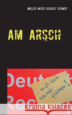 Am Arsch: muß sich keiner fühlen Siegfried Schmidt, Martin Müller, Manfred Meier 9783741210372 Books on Demand - książka