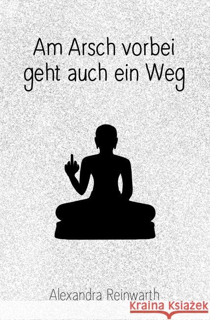 Am Arsch vorbei geht auch ein Weg Reinwarth, Alexandra 9783747401248 mvg Verlag - książka