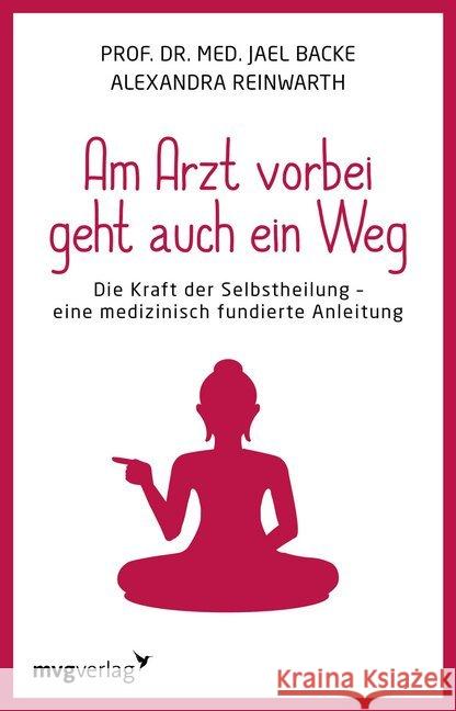 Am Arzt vorbei geht auch ein Weg : Die Kraft der Selbstheilung - eine medizinisch fundierte Anleitung Reinwarth, Alexandra; Backe, Jael 9783868829655 mvg Verlag - książka