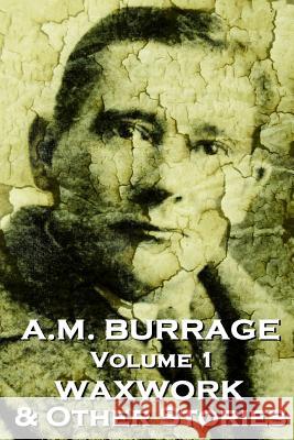 A.M. Burrage - The Waxwork & Other Stories: Classics From The Master Of Horror Fiction Burrage, A. M. 9781783945009 Burrage Publishing - książka