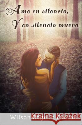 Amé en silencio, y en silencio muero Enciso, Wilson Rogelio 9781630650674 Pukiyari Editores/Publishers - książka