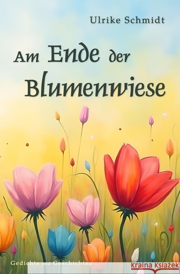 Am Ende der Blumenwiese Schmidt, Ulrike 9783818735425 epubli - książka