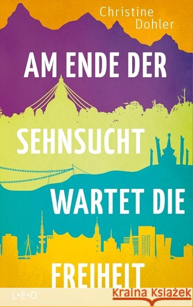 Am Ende der Sehnsucht wartet die Freiheit Dohler, Christine 9783957361110 L.E.O. Verlag - książka