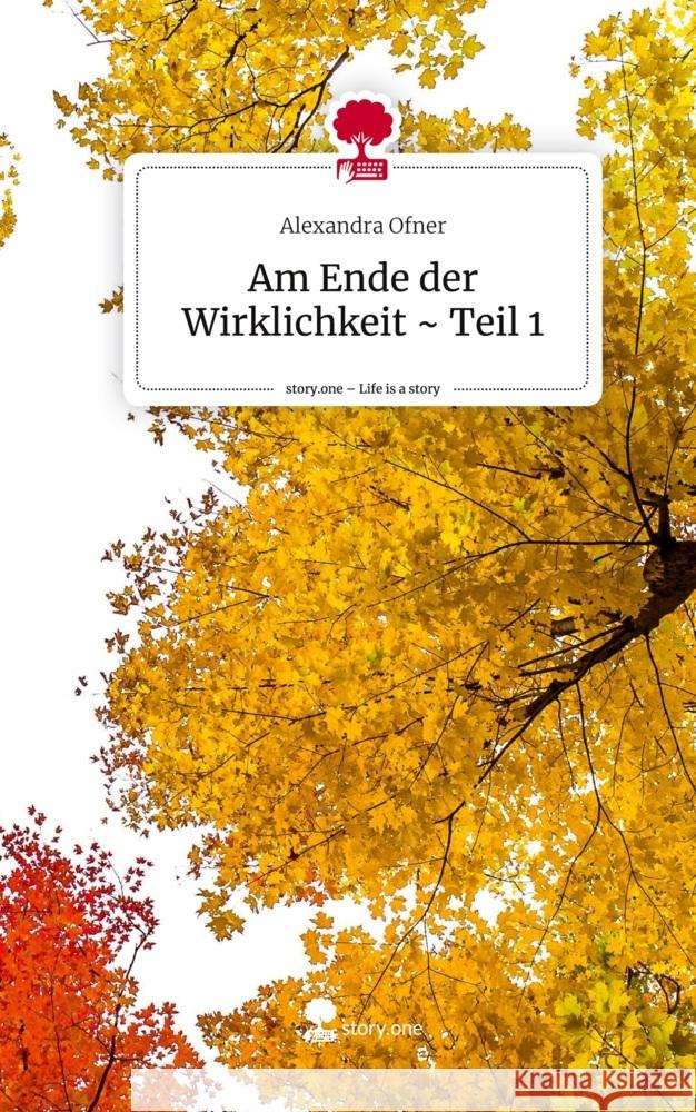 Am Ende der Wirklichkeit ~ Teil 1. Life is a Story - story.one Ofner, Alexandra 9783711572455 story.one publishing - książka