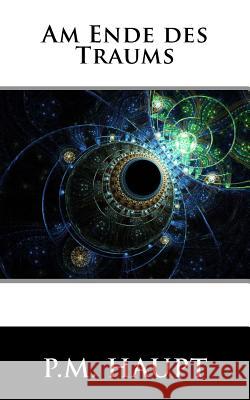 Am Ende des Traums Haupt, P. M. 9781718867338 Createspace Independent Publishing Platform - książka