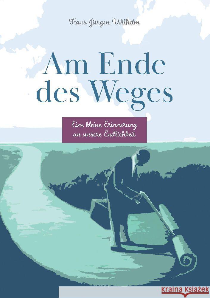 Am Ende des Weges Wilhelm, Hans-Jürgen 9783384012517 tredition - książka