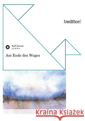 Am Ende Des Weges Zenner, Rolf 9783868508918 tredition - książka