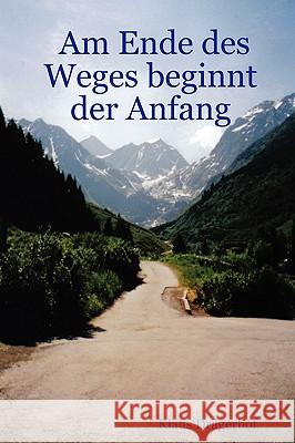 Am Ende Des Weges Beginnt Der Anfang Klaus Dragerhof 9781847530554 Lulu.com - książka