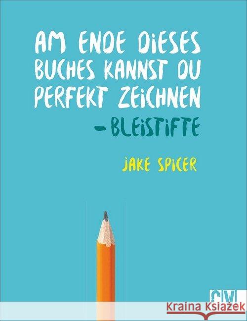 Am Ende dieses Buches kannst Du perfekt zeichnen - Bleistifte Spicer, Jake 9783862304059 Christophorus-Verlag - książka