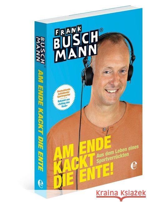 Am Ende kackt die Ente! : Aus dem Leben eines Sportverrückten Buschmann, Frank 9783841902702 Edel Germany - książka