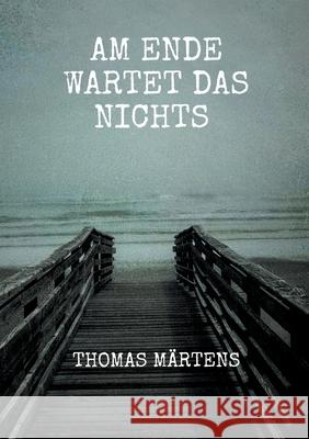 Am Ende wartet das Nichts Thomas M?rtens 9783695159284 Bod - Books on Demand - książka
