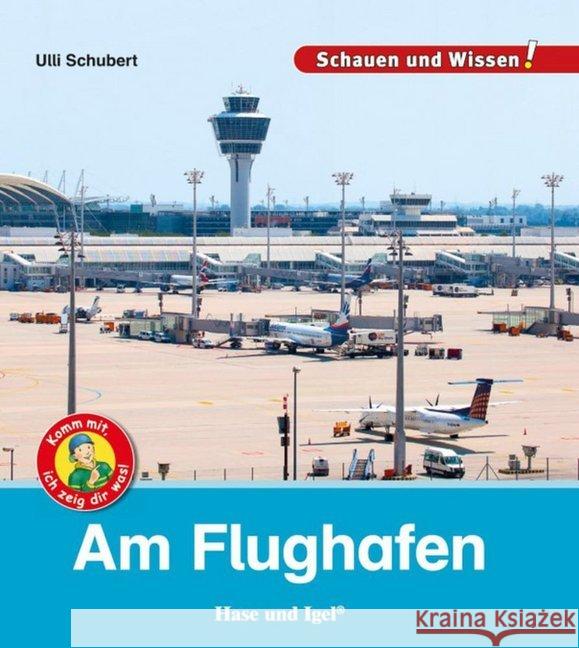 Am Flughafen : Komm mit, ich zeig dir was! Schubert, Ulli 9783867609869 Hase und Igel - książka