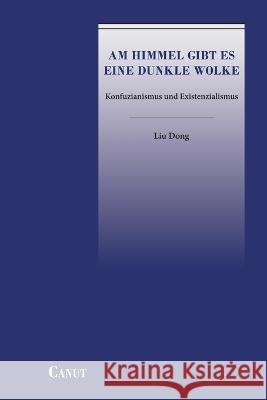 Am Himmel gibt es eine dunkle Wolke: Konfuzianismus und Existenzialismus Dong Liu 9786054923632 Canut Int. Publishers - książka