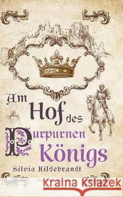 Am Hof des purpurnen K?nigs: Historischer Roman ?ber Richard II., K?nig von England Ek-2 Milit?r                             Silvia Hildebrandt 9783964034304 Ek-2 Publishing - książka