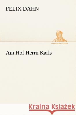 Am Hof Herrn Karls Dahn, Felix 9783847236269 TREDITION CLASSICS - książka