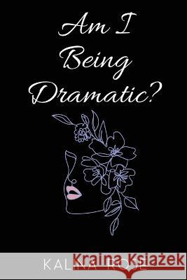 Am I Being Dramatic? Kalina Rose   9781916707573 Kalina Rose - książka