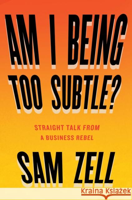 Am I Being Too Subtle?: Straight Talk from a Business Rebel Sam Zell 9781591848233 Penguin Putnam Inc - książka