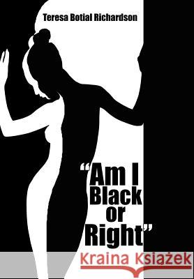 Am I Black or Right Richardson, Teresa Botial 9781425970512 Authorhouse - książka