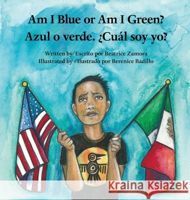 Am I Blue or Am I Green? / Azul o verde. ¿Cuál soy yo? - an award winning book. Zamora, Beatrice 9780981695051 Tolteca Press - książka