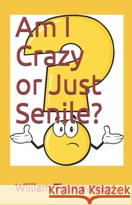 Am I Crazy or Just Senile? William Timmerman 9781794114463 Independently Published - książka