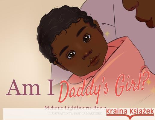 Am I Daddy's Girl? Melanie Lightbourn-Rowe Laurel J. Davis Jessica Martinez 9781950936052 Knowledge Power Books - książka
