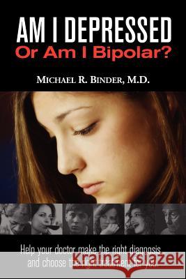 Am I Depressed or Am I Bipolar? Michael R. Binder 9780974883625 Michael R. Binder, M.D. - książka