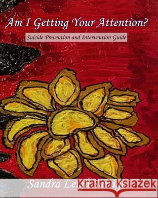 Am I Getting Your Attention?: Suicide Prevention & Intervention Guide Sandra Leigh Savage 9798517512239 Independently Published - książka