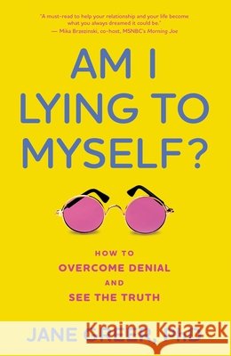 Am I Lying to Myself?: How to Overcome Denial and See the Truth Jane Greer PhD 9798881805401 Bloomsbury Publishing (UK) - książka