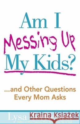 Am I Messing Up My Kids? (Expanded) TerKeurst, Lysa 9780736928663 Harvest House Publishers - książka