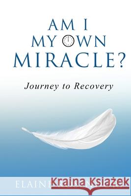 Am I My Own Miracle?: Journey to Recovery Elaine Rosendorf 9781951591632 Publish Your Purpose Press - książka