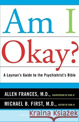 Am I Okay?: A Layman's Guide to the Psychiatrist's Bible Frances, Allen 9780684859613 Scribner Book Company - książka