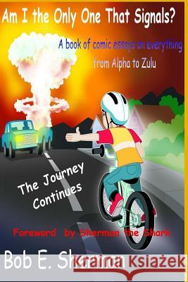 Am I the Only One That Signals? The Journey Continues Sherman, Bob E. 9781507815236 Createspace - książka