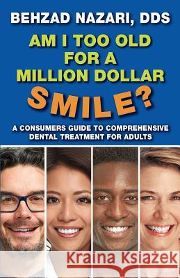 Am I too old for a million dollar smile? Nazari, Behzad 9780692844854 Behzad Nazari - książka