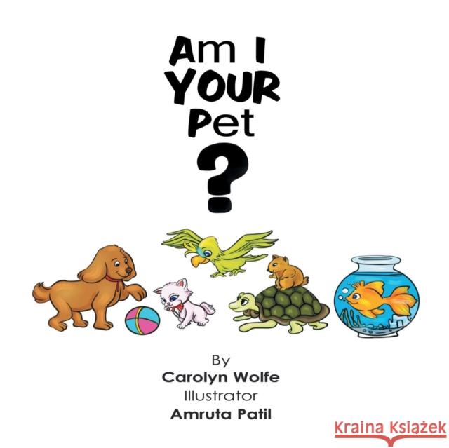 Am I Your Pet? Carolyn Wolfe, Amruta Patil 9781612863184 Avid Readers Publishing Group - książka