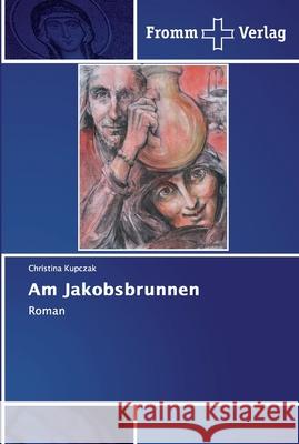 Am Jakobsbrunnen Kupczak, Christina 9786138350491 Fromm Verlag - książka