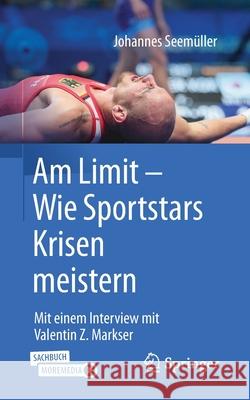 Am Limit - Wie Sportstars Krisen Meistern: Mit Einem Interview Mit Valentin Z. Markser Seemüller, Johannes 9783662625514 Springer - książka