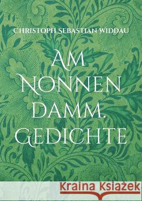 Am Nonnendamm: Gedichte Christoph Sebastian Widdau 9783752817249 Books on Demand - książka