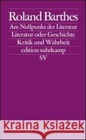 Am Nullpunkt der Literatur. Literatur und Geschichte. Kritik und Wahrheit Barthes, Roland   9783518124710 Suhrkamp - książka