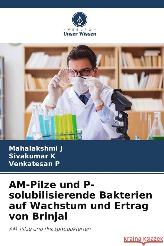 AM-Pilze und P-solubilisierende Bakterien auf Wachstum und Ertrag von Brinjal Mahalakshmi J Sivakumar K Venkatesan P 9786207292189 Verlag Unser Wissen - książka