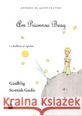 Am Prionnsa Beag. Der kleine Prinz, schottisch-gälische Ausgabe Saint Exupéry, Antoine de 9783937467504 Edition Tintenfaß - książka