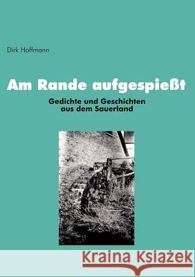 Am Rande aufgespießt: Gedichte und Geschichten aus dem Sauerland Dirk Hoffmann 9783833010033 Books on Demand - książka